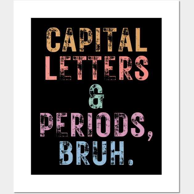 Capital Letters And Periods Bruh Wall Art by undrbolink